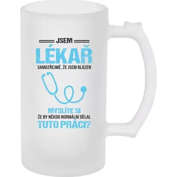 Sklenice Půllitr skleněný matný Samozřejmě, že jsem blázen - lékař