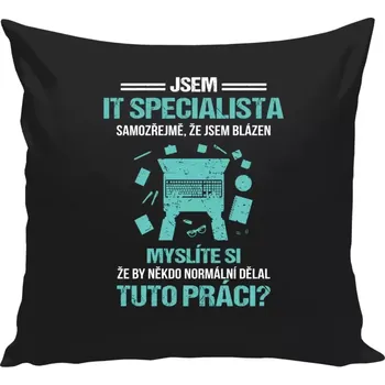 Polštář Polštář černý 40x40 cm Samozřejmě, že jsem blázen - IT specialista