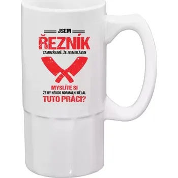 Sklenice Půllitr bílý vysoký Samozřejmě, že jsem blázen - řezník