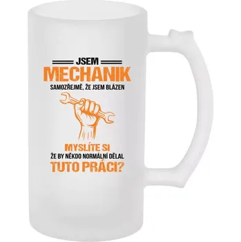 Sklenice Půllitr skleněný matný Samozřejmě, že jsem blázen - mechanik