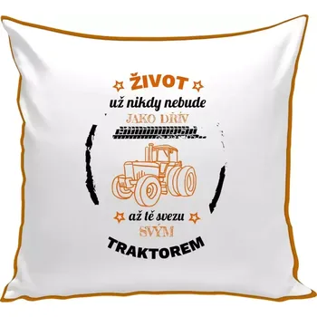 Polštář Polštář barevný 32x32 cm Život už nebude jako dřív, až tě svezu svým traktorem