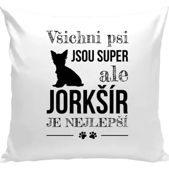Polštář Polštář bílý 40x40 cm Jorkšír je nejlepší