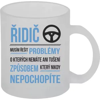 Hrnek 330 ml - skleněný matný Musím řešit problémy - řidič