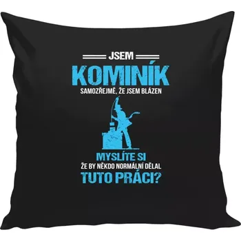 Polštář Polštář černý 40x40 cm Samozřejmě, že jsem blázen - kominík