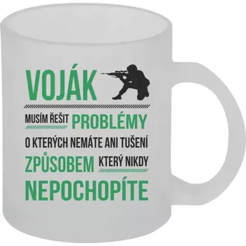 Hrnek 330 ml - skleněný matný Musím řešit problémy - voják