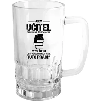 Sklenice Půllitr pro učitele - Samozřejmě, že jsem blázen - učitel - čirý