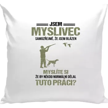 Polštář Polštář bílý 40x40 cm Samozřejmě, že jsem blázen - myslivec