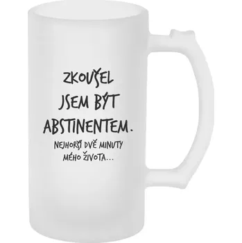 Sklenice Půllitr skleněný matný Zkoušel jsem být abstinentem
