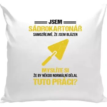Polštář Polštář bílý 40x40 cm Samozřejmě, že jsem blázen - sádrokartonář