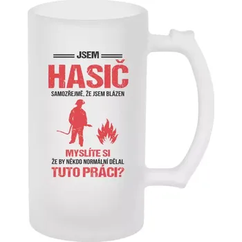 Sklenice Půllitr pro hasiče - Samozřejmě, že jsem blázen - hasič - matný