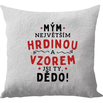 Polštář Polštář bílý 40x40 cm - dlouhý chlup Mým největším hrdinou a vzorem jsi ty, dědo!
