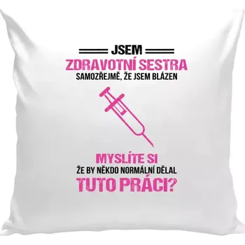 Polštář Polštář bílý 40x40 cm Samozřejmě, že jsem blázen - zdravotní sestra