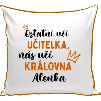 Polštář Polštář barevný 32x32 cm Ostatní učí učitelka, nás učí královna