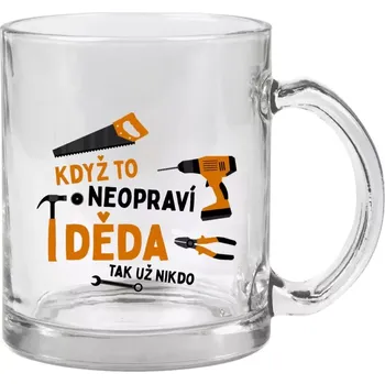 Hrnek 330 ml - skleněný Když to neopraví děda, tak už nikdo