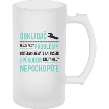 Sklenice Půllitr pro obkladače - Musím řešit problémy - obkladač - matný