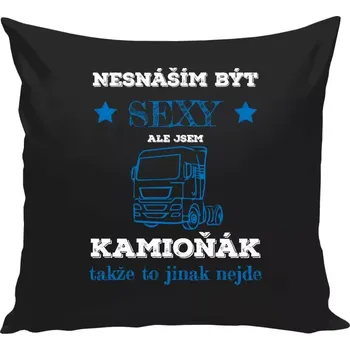 Polštář Polštář černý 40x40 cm Nesnáším být sexy, ale jsem kamioňák