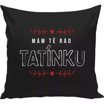 Polštář Polštář černý 40x40 cm Mám tě rád tatínku