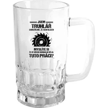 Sklenice Půllitr skleněný Samozřejmě, že jsem blázen - truhlář