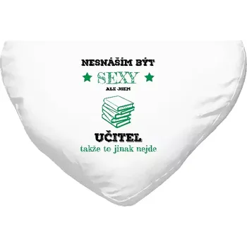 Polštář Polštář srdce 40x35 cm Nesnáším být sexy, ale jsem učitel