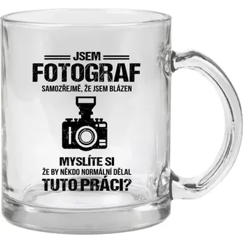 Hrnek 330 ml - skleněný Samozřejmě, že jsem blázen - fotograf