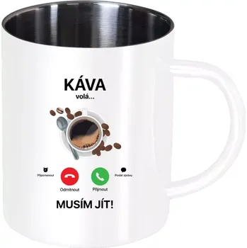Nerezový hrnek Káva volá... musím jít!