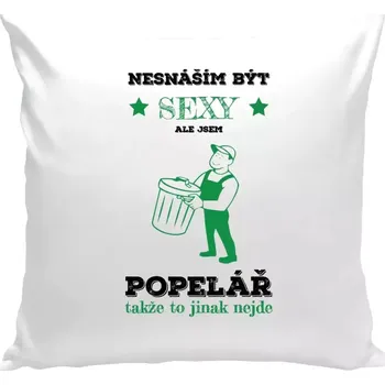 Polštář Polštář bílý 40x40 cm Nesnáším být sexy, ale jsem popelář