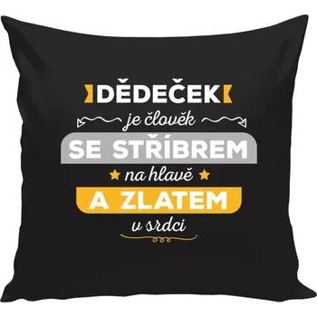 Polštář Polštář černý 40x40 cm Dědeček je člověk se stříbrem na hlavě a zlatem v srdci