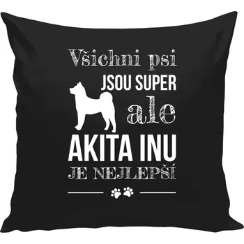 Polštář Polštář černý 40x40 cm Akita Inu je nejlepší