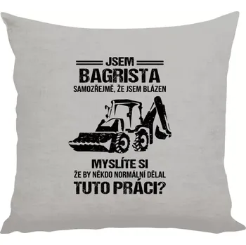 Polštář Polštář lněný 40x40 cm Samozřejmě, že jsem blázen - bagrista