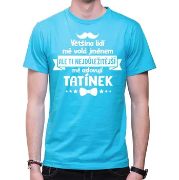 Pánské tričko Pánske tričko - Ti nejdůležitější mě oslovují TATÍNEK, Barva látky tyrkysová modrá, Střih Pánsky/UNISEX, Velikost S