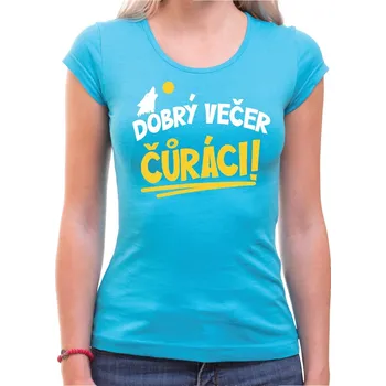 Pánské tričko Tričko - Dobrý večer Čůráci, Barva látky tyrkysová modrá, Střih Dámsky, Velikost XS