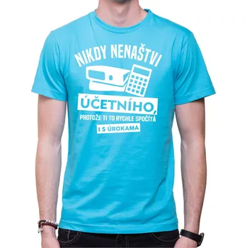 Pánské tričko Tričko - Nikdy nenaštvi účetního, Barva látky tyrkysová modrá, Střih Pánsky/UNISEX, Velikost XXXL (Pouze UNISEX / pánský střih)
