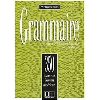 Francouzský jazyk Grammaire: 350 Exercices: Niveau Superieur 1: Livre d´éleve - Cadiot-Cueilleron J.