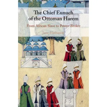 Cizí jazyk Chief Eunuch of the Ottoman Harem: From African Slave to Power-Broker – HATHAWAY JANE (EN)