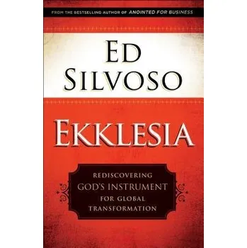 Ekklesia '- Rediscovering God`s Instrument for Global Transformation - Silvoso, Ed