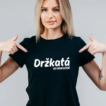 Dámské tričko Dámské tričko - Držkatá od narození Barva: Bílá, Velikost: M