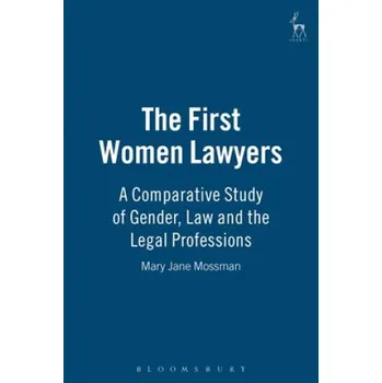 Cizojazyčná kniha First Women Lawyers: A Comparative Study of Gender, Law and the Legal Professions – Mary Jane Mossman (EN)