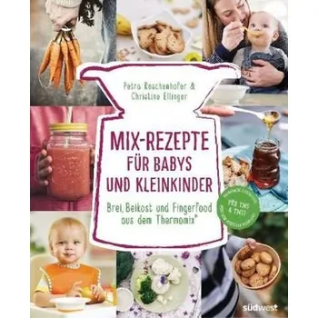 Mix-Rezepte für Babys und Kleinkinder - Reschenhofer, Petra