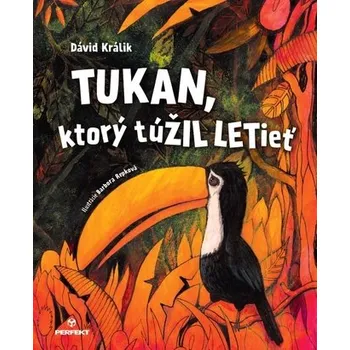 Tukan, ktorý túŽIL LETieť - Dávid Králik