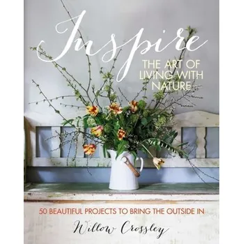 Inspire: The Art of Living with Nature - Crossley, Willow
