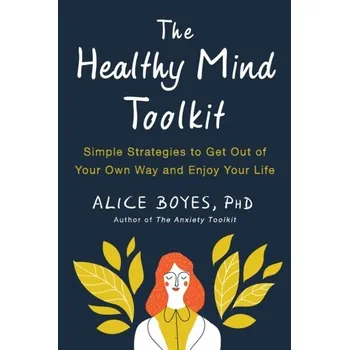 The Healthy Mind Toolkit - Boyes, Alice