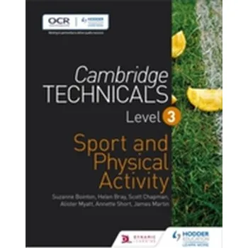 Cambridge Technicals Level 3 Sport and Physical Activity - Bray, Helen; Chapman, Scott; Myatt, Alister; Short, Annette; Bointon, Suzanne; Martin, James