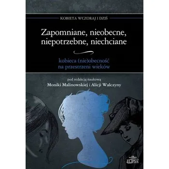 Zapomniane, nieobecne, niepotrzebne, niechciane - Monika Malinowska