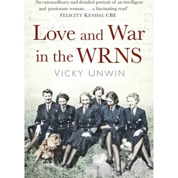 Cestování Love and War in the WRNS - Unwin, Vicky [EN] (2022, Brožovaná / brožovaná, The History Press Ltd)