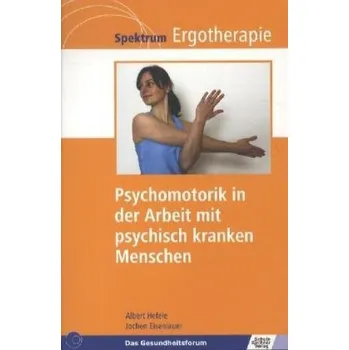 Psychomotorik in der Arbeit mit psychisch kranken Menschen - Hefele, Albert