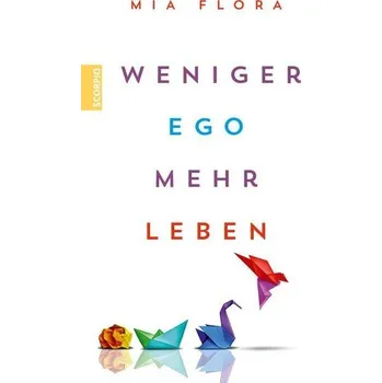Osobní rozvoj Weniger Ego ... mehr Leben - Flora, Mia