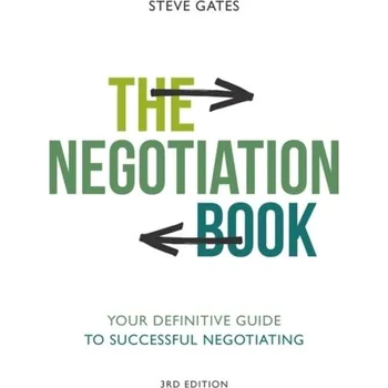The Negotiation Book - Your Definitive Guide to Successful Negotiating, 3rd Edition - Gates, Steve