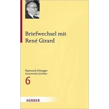 Briefwechsel mit René Girard - Schwager, Raymund