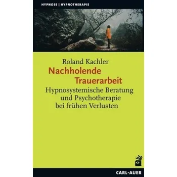 Nachholende Trauerarbeit - Kachler, Roland