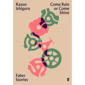 Come Rain or Come Shine - Kazuo Ishiguro